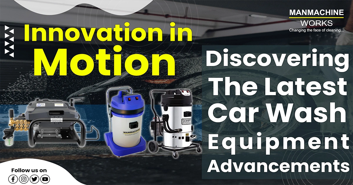 Innovation in Motion: Discovering the Latest Car Wash Equipment Advancements