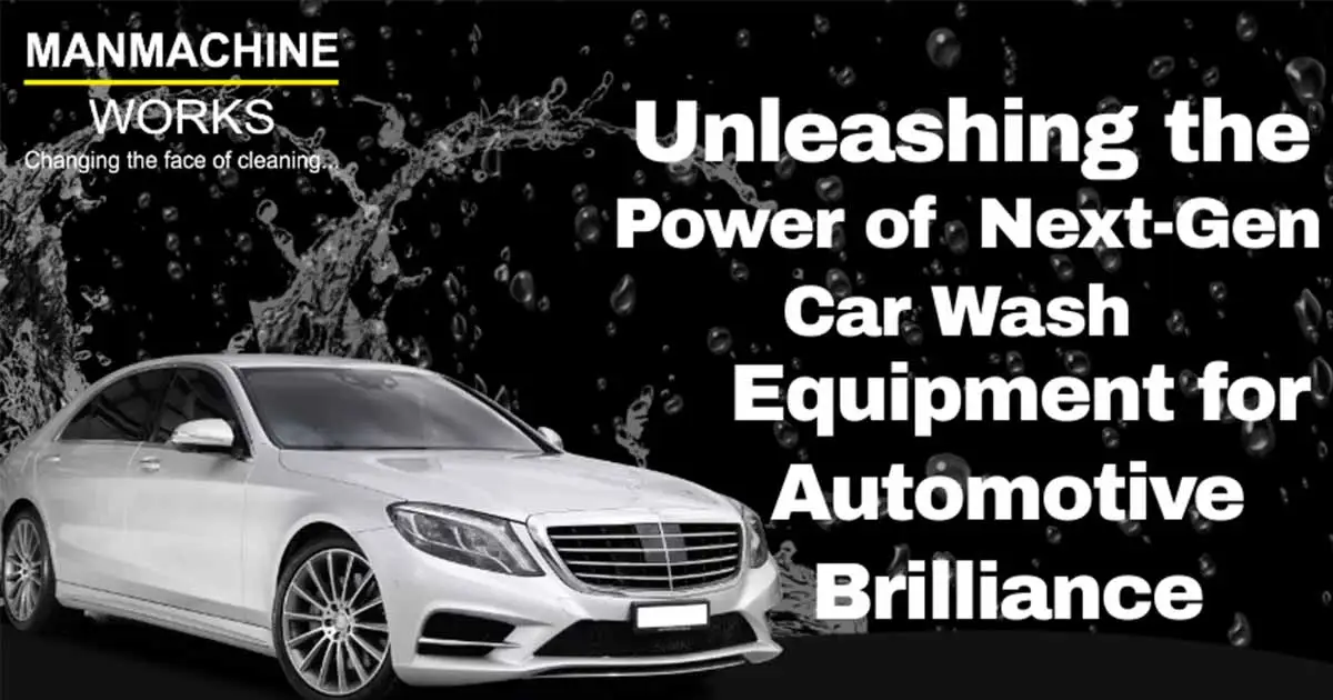 Unleashing the Power of Next-Gen Car Wash Equipment for Automotive Brilliance