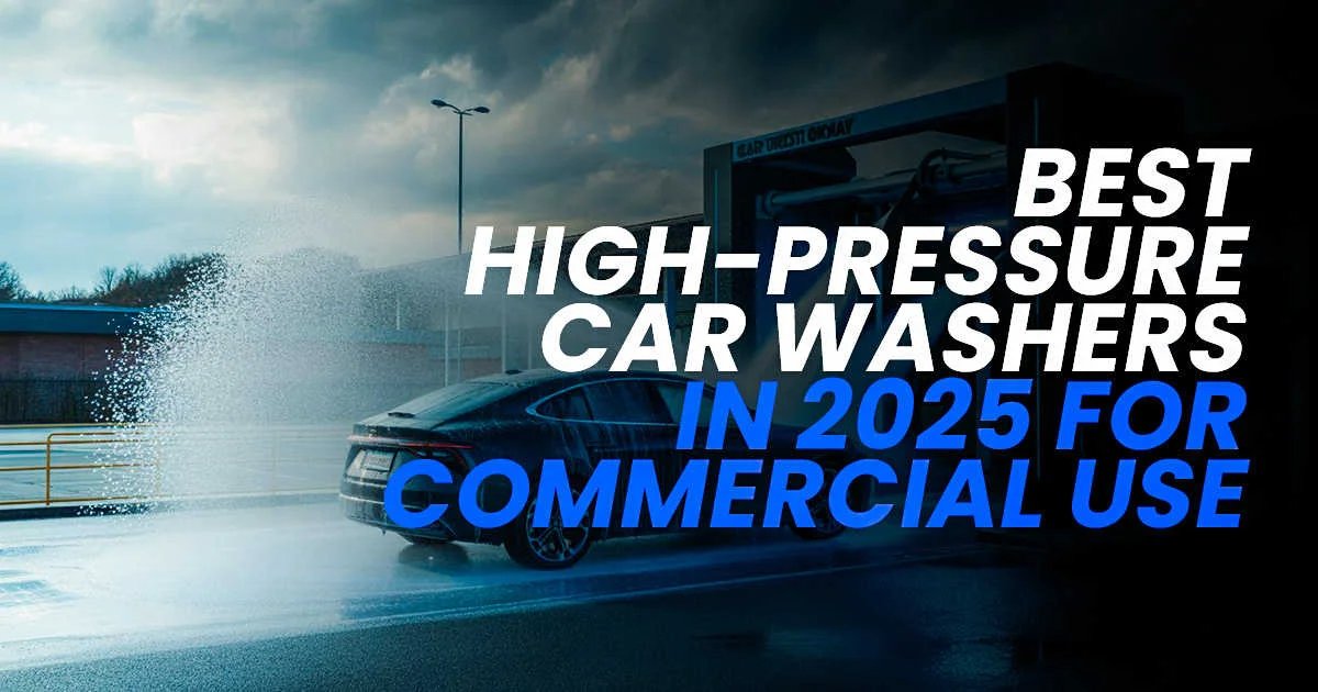 Best High-Pressure Car Washers in 2025 for Commercial Use