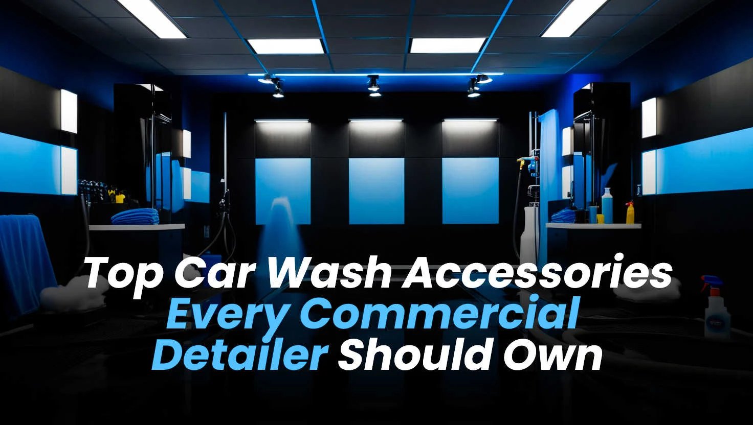 Top Car Wash Accessories Every Commercial Detailer Should Own