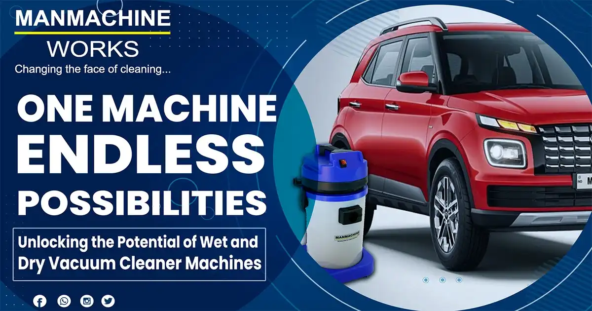 One Machine, Endless Possibilities: Unlocking the Potential of Wet and Dry Vacuum Cleaner Machines