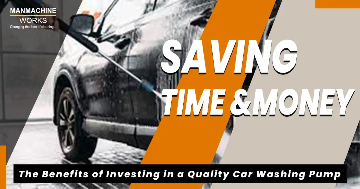 Saving Time and Money: The Benefits of Investing in a Quality Car Washing Pump