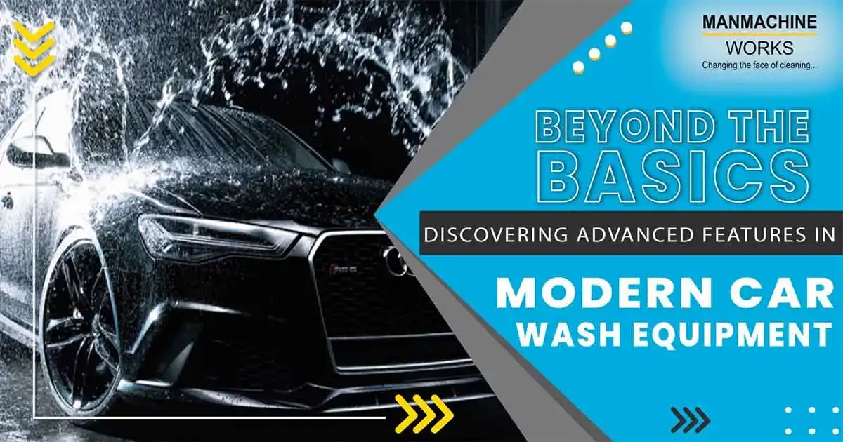 Beyond the Basics: Discovering Advanced Features in Modern Car Wash Equipment