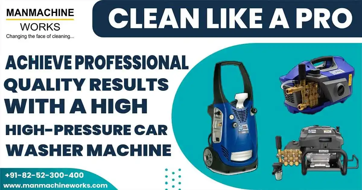 High Pressure Car Washer Machines: The Future of Efficient Car Cleaning by Manmachine Works